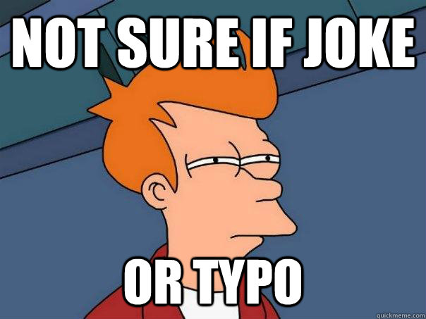 Not sure if joke  Or typo - Not sure if joke  Or typo  Futurama Fry