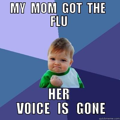MY  MOM  GOT  THE  FLU HER   VOICE   IS   GONE Success Kid