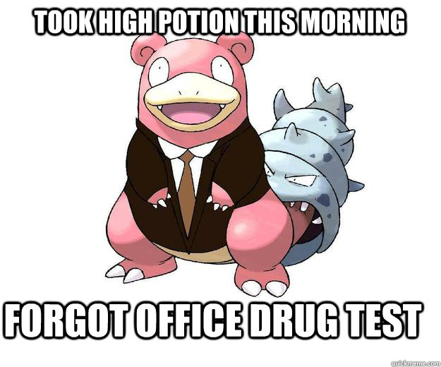 Took high potion this morning forgot office drug test - Took high potion this morning forgot office drug test  OfficeBro