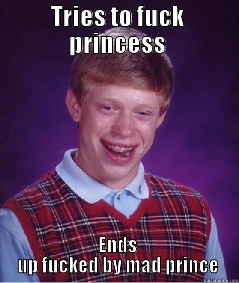 TRIES TO FUCK PRINCESS ENDS UP FUCKED BY MAD PRINCE Bad Luck Brian