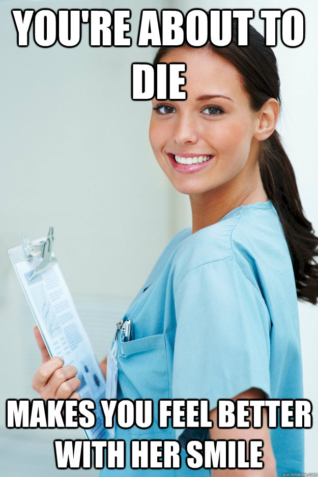 You're about to die Makes you feel better with her smile  Good Girl Gina the Medical Assistant