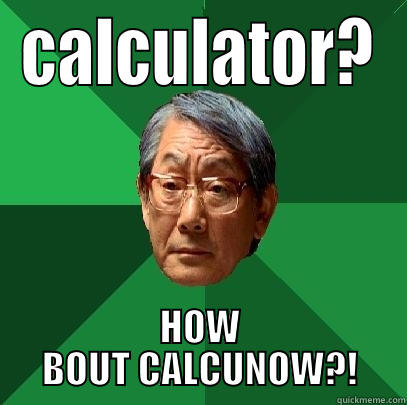 CALCULATOR? HOW BOUT CALCUNOW?! High Expectations Asian Father