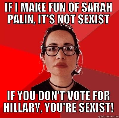 War on Women sides - IF I MAKE FUN OF SARAH PALIN, IT'S NOT SEXIST IF YOU DON'T VOTE FOR HILLARY, YOU'RE SEXIST! Liberal Douche Garofalo