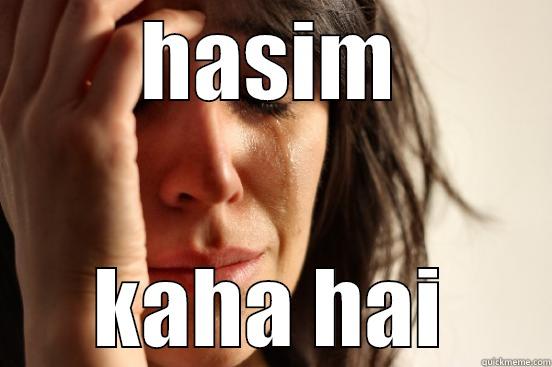 HASIM KAHA HAI First World Problems