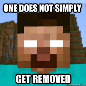 One does not simply Get removed  Herobrine