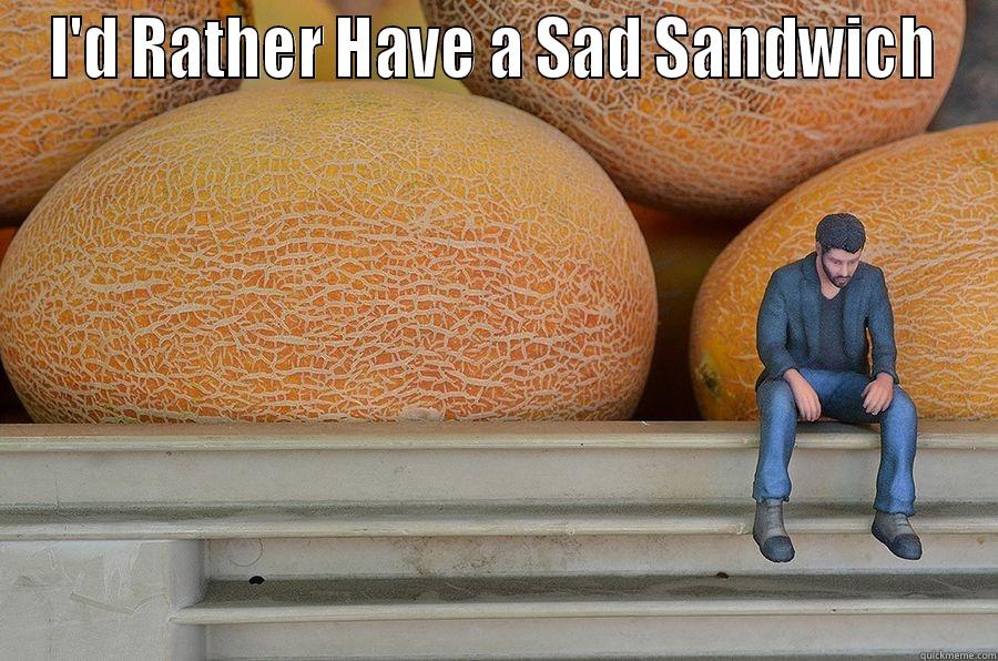 I'D RATHER HAVE A SAD SANDWICH  Misc