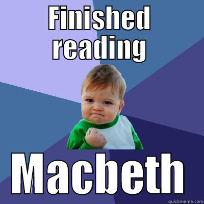 FINISHED READING MACBETH Success Kid