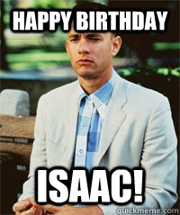 HAPPY BIRTHDAY ISAAC!  Forrest Gump