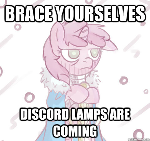 Brace yourselves Discord Lamps are coming - Brace yourselves Discord Lamps are coming  Brace yourself Pony