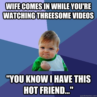 Wife comes in while you're watching threesome videos 