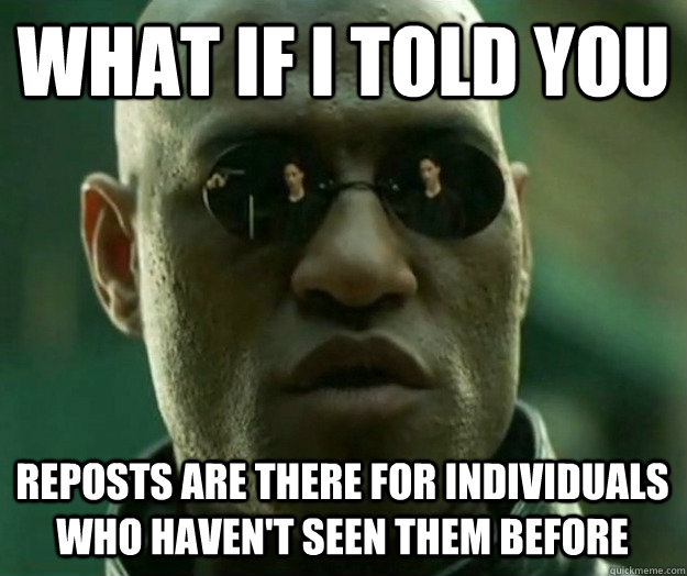 WHAT IF I TOLD YOU reposts are there for individuals who haven't seen them before   Hi- Res Matrix Morpheus
