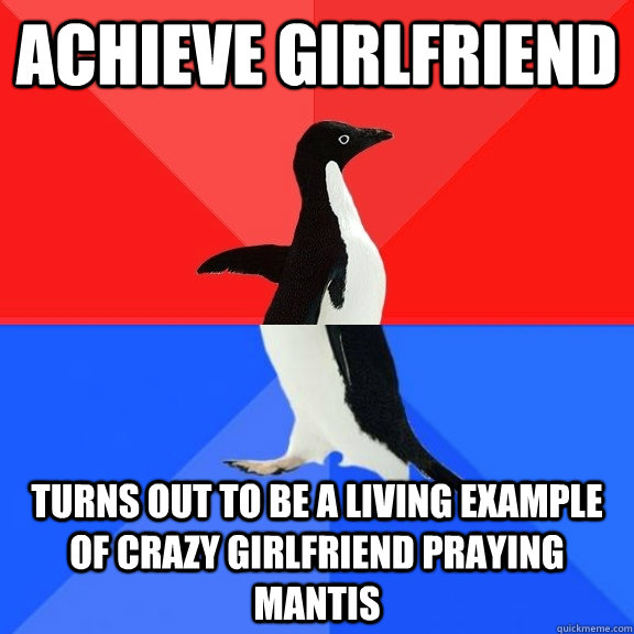 Achieve girlfriend turns out to be a living example of crazy girlfriend praying mantis  Socially Awksome Penguin