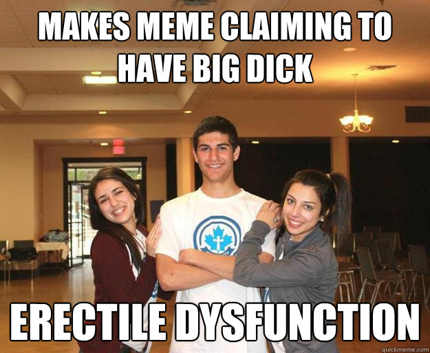 makes meme claiming to have big dick erectile dysfunction - makes meme claiming to have big dick erectile dysfunction  overconfident greek kid