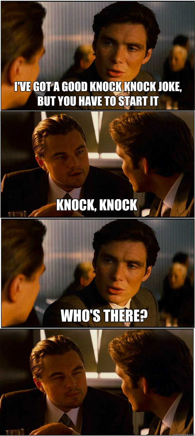 I've got a good knock knock joke, but you have to start it Knock, Knock Who's there? - I've got a good knock knock joke, but you have to start it Knock, Knock Who's there?  Misc