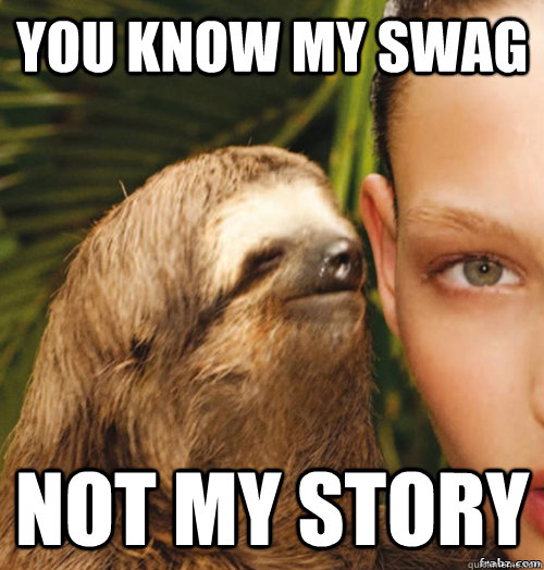 You know my swag Not my story  rape sloth