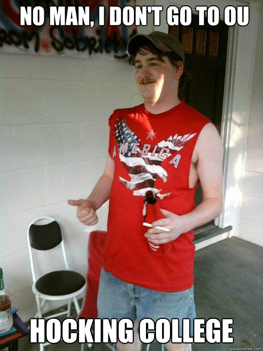 No man, I don't go to ou Hocking college  Redneck Randal