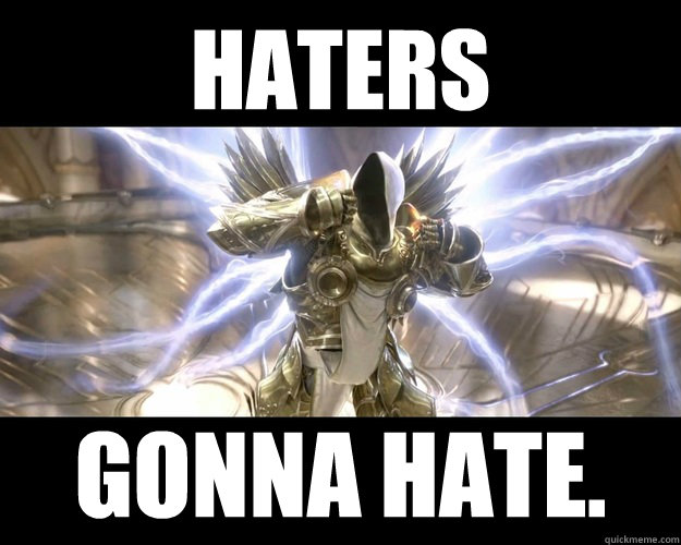 Haters Gonna Hate.  