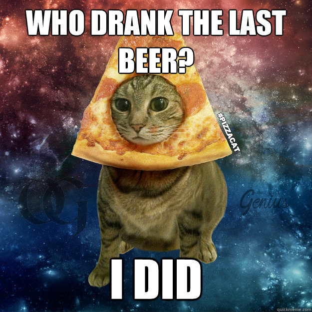 Who Drank the Last Beer? I Did  