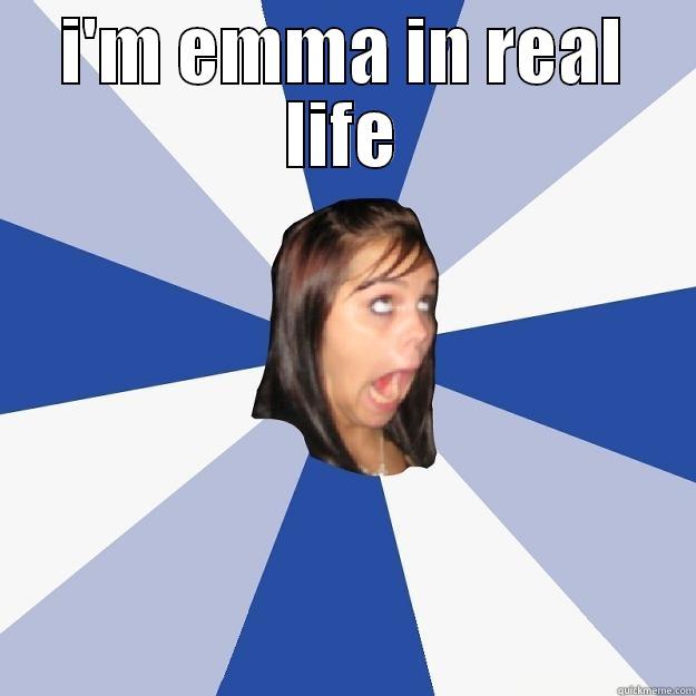 I'M EMMA IN REAL LIFE  Annoying Facebook Girl