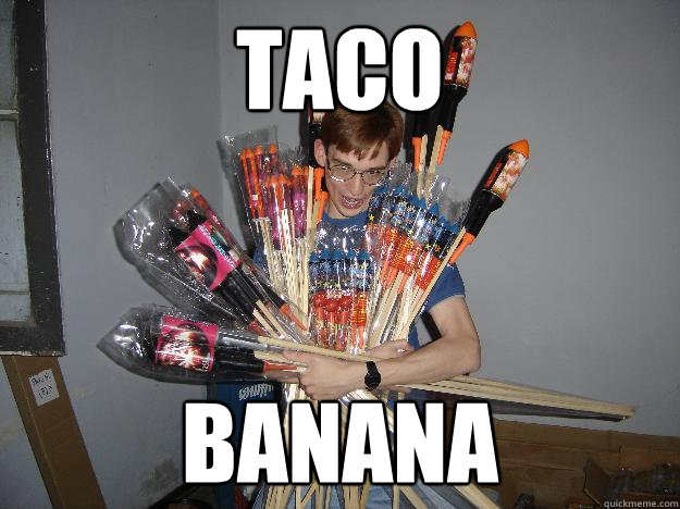Taco  Banana  Crazy Fireworks Nerd