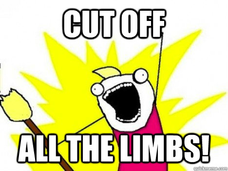 Cut Off ALL THE Limbs! - Cut Off ALL THE Limbs!  Misc