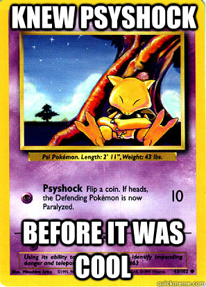 Knew Psyshock before it was cool  Hipster Abra