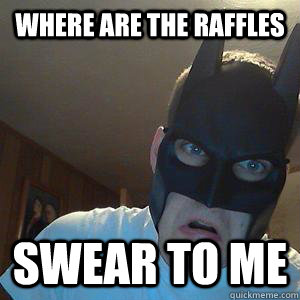 Where are the Raffles SWEAR TO ME  Raffle Batman