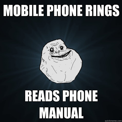 mobile phone rings reads phone manual  Forever Alone