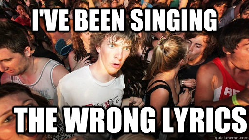 I've been singing  the wrong lyrics   Sudden Clarity Clarence
