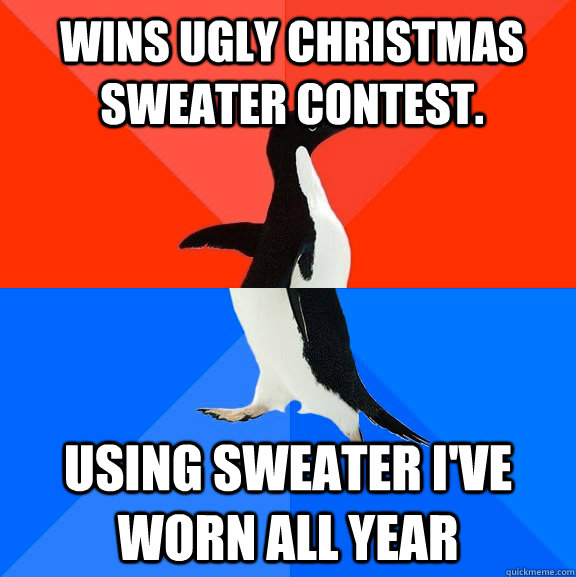 Wins ugly Christmas Sweater contest. Using sweater I've worn all year  Socially Awesome Awkward Penguin