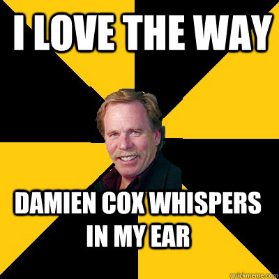 i love the way damien cox whispers in my ear - i love the way damien cox whispers in my ear  John Steigerwald