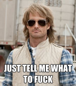 just tell me what to fuck  MacGruber