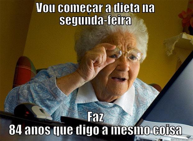 VOU COMEÇAR A DIETA NA SEGUNDA-FEIRA FAZ 84 ANOS QUE DIGO A MESMO COISA Grandma finds the Internet