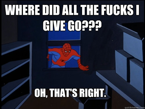 where did all the fucks i give go??? oh, that's right.  80s Spiderman