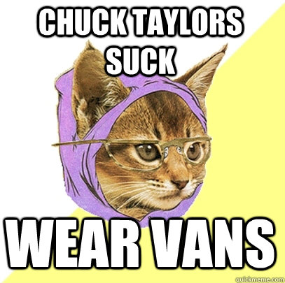 Chuck Taylors suck wear vans  Hipster Kitty