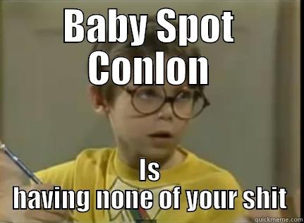 BABY SPOT CONLON IS HAVING NONE OF YOUR SHIT Misc