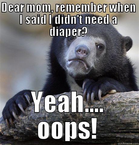 DEAR MOM, REMEMBER WHEN I SAID I DIDN'T NEED A DIAPER? YEAH.... OOPS! Confession Bear