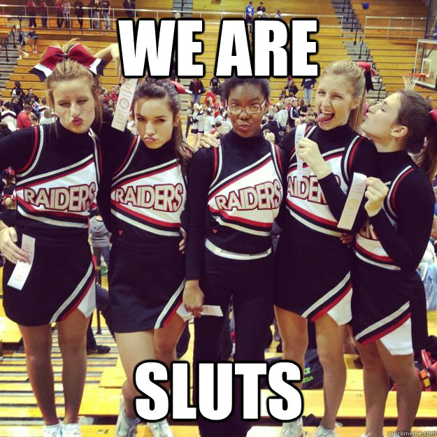 WE are  sluts - WE are  sluts  High School Cheerleaders