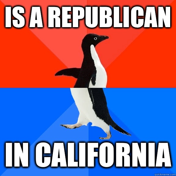 Is a republican In california  Socially Awesome Awkward Penguin