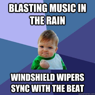 Blasting Music in the rain Windshield wipers sync with the beat  Success Kid