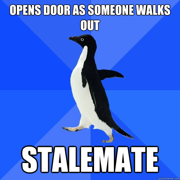 opens door as someone walks out stalemate  Socially Awkward Penguin