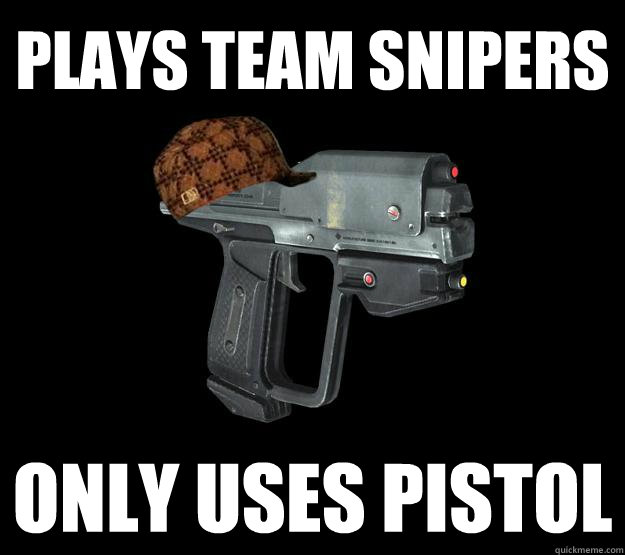 Plays team snipers only uses pistol  