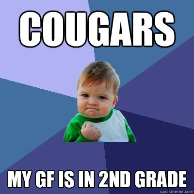 cougars my gf is in 2nd grade  Success Kid