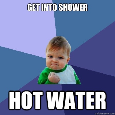 Get into shower hot water  Success Kid