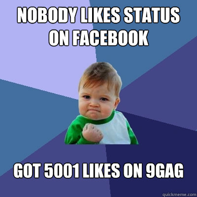 nobody likes status on facebook got 5001 likes on 9GAg  Success Kid