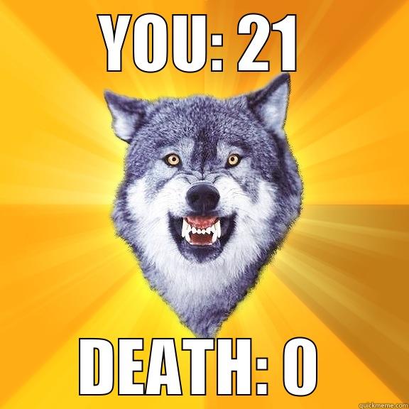 YOU: 21 DEATH: 0 Courage Wolf