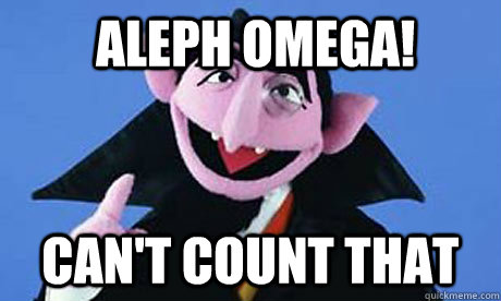  Aleph Omega! Can't Count that  the count