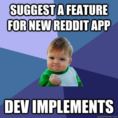 Suggest a feature for new reddit app DEV IMPLEMENTS  Success Kid
