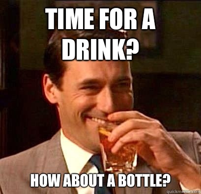 Time for a drink? How about a bottle?  Laughing Don Draper