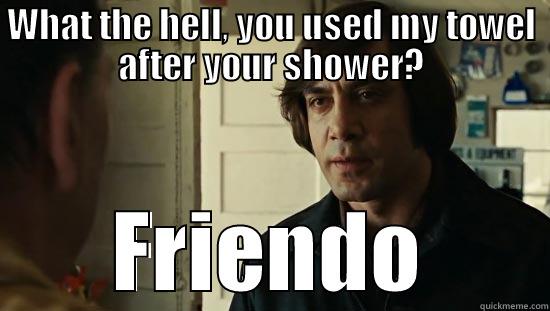 WHAT THE HELL, YOU USED MY TOWEL AFTER YOUR SHOWER? FRIENDO Misc